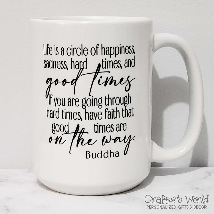 Crafter's World Cup of Wisdom Life is a Circle Buddha Quote Side1