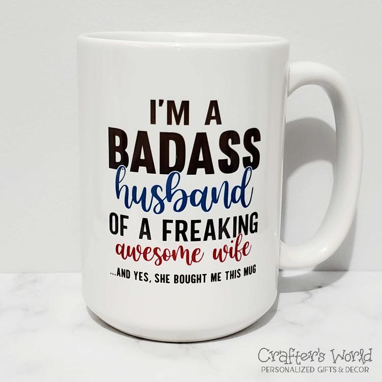 Crafter's World Custom Mug I'm A Badass Husband Font