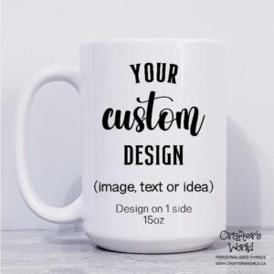 Crafter's World Design Your Own Custom Mug 15oz Design on One Side