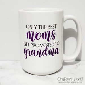Crafter's World Custom Mug Only The Best Moms Get Promoted To grandma